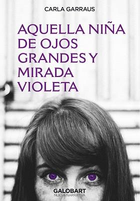 AQUELLA NIÑA DE OJOS GRANDES Y MIRADA VIOLETA | 9788412407518 | GARRAUS,CARLA | Llibreria Geli - Llibreria Online de Girona - Comprar llibres en català i castellà