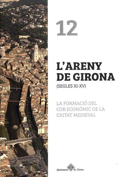 L'ARENY DE GIRONA(SEGLES XI-XV)LA FORMACIO DEL COR ECONÒMIC DE LA CIUTAT MEDIEVAL | 9788484962601 | NOLLA BRUFAU,JOSEP MARIA/CANAL DE DIEGO,EDUARD/SAGRERA ARADILLA,JORDI | Llibreria Geli - Llibreria Online de Girona - Comprar llibres en català i castellà
