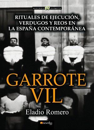 GARROTE VIL.RITUALES DE EJECUCIÓN,VERDUGOS Y REOS EN LA ESPAÑA CONTEMPORÁNEA | 9788499675961 | ROMERO GARCÍA,ELADIO | Llibreria Geli - Llibreria Online de Girona - Comprar llibres en català i castellà