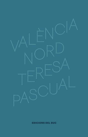 VALÈNCIA NORD | 9788494324611 | PASCUAL,TERESA | Llibreria Geli - Llibreria Online de Girona - Comprar llibres en català i castellà