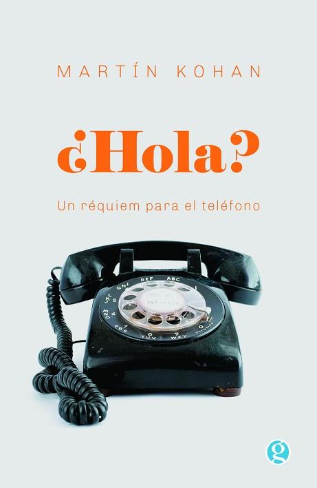 HOLA? UN RÉQUIEM PARA EL TELÉFONO | 9788412578638 | KOHAN,MARTÍN | Llibreria Geli - Llibreria Online de Girona - Comprar llibres en català i castellà