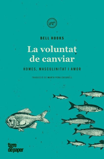 LA VOLUNTAT DE CANVIAR.HOMES,MASCULINITAT I AMOR | 9788418705137 | HOOKS,BELL | Llibreria Geli - Llibreria Online de Girona - Comprar llibres en català i castellà