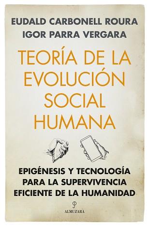 TEORÍA DE LA EVOLUCIÓN SOCIAL HUMANA | 9788411318914 | CARBONELL ROURA,EUDALD/PARRA VERGARA,IGOR | Llibreria Geli - Llibreria Online de Girona - Comprar llibres en català i castellà