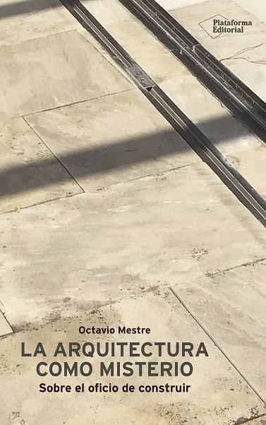 LA ARQUITECTURA COMO MISTERIO.SOBRE EL OFICIO DE CONSTRUIR | 9788417622046 | MESTRE,OCTAVIO | Llibreria Geli - Llibreria Online de Girona - Comprar llibres en català i castellà