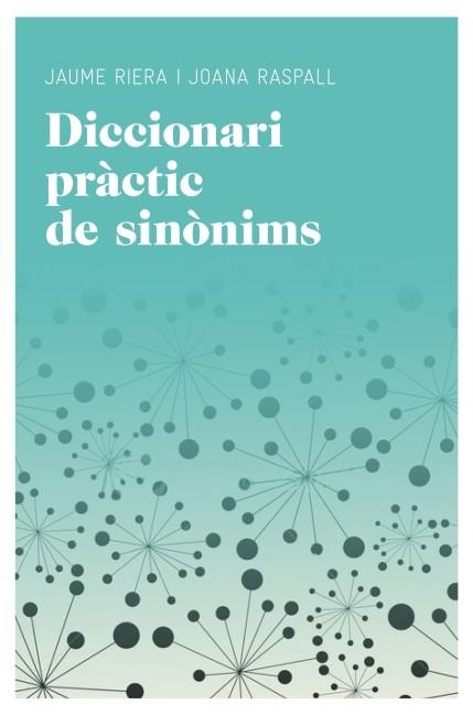 DICCIONARI PRÀCTIC DE SINÒNIMS | 9788415192220 | RASPALL,JOANA/RIERA SANS,JAUME | Llibreria Geli - Llibreria Online de Girona - Comprar llibres en català i castellà