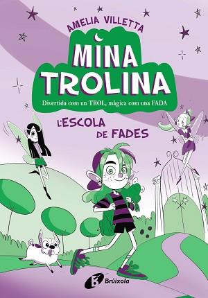 MINA TROLINA-1.L'ESCOLA DE FADES | 9788413493411 | VILLETTA, AMELIA | Llibreria Geli - Llibreria Online de Girona - Comprar llibres en català i castellà
