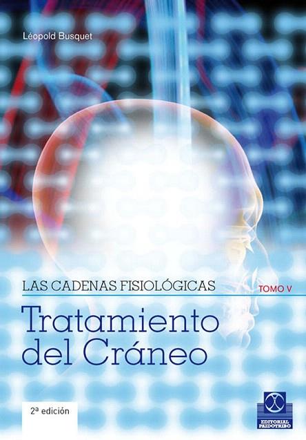 LAS CADENAS FISIOLOGICAS-5.TRATAMIENTO DEL CRANEO | 9788499100913 | BUSQUET,LEOPOLD | Llibreria Geli - Llibreria Online de Girona - Comprar llibres en català i castellà