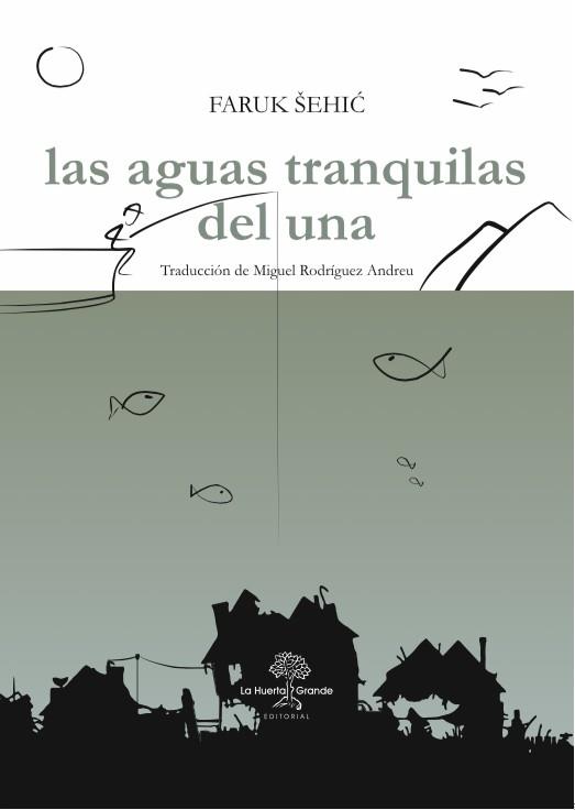 LAS AGUAS TRANQUILAS DEL UNA | 9788494666766 | SEHIC,FARUK | Llibreria Geli - Llibreria Online de Girona - Comprar llibres en català i castellà