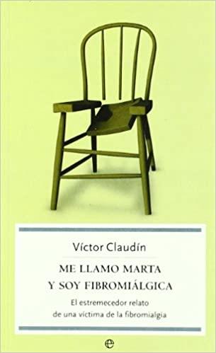 ME LLAMO MARTA Y SOY FIBROMIÁLGICA | 9788497343336 | CLAUDIN,VICTOR | Llibreria Geli - Llibreria Online de Girona - Comprar llibres en català i castellà