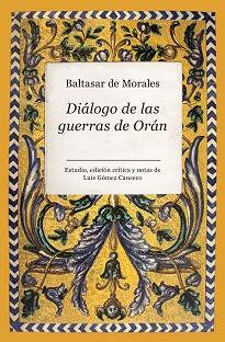 DIÁLOGO DE LAS GUERRAS DE ORÁN | 9788496947313 | DE MORALES,BALTASAR/GÓMEZ CANSECO,LUIS  | Llibreria Geli - Llibreria Online de Girona - Comprar llibres en català i castellà