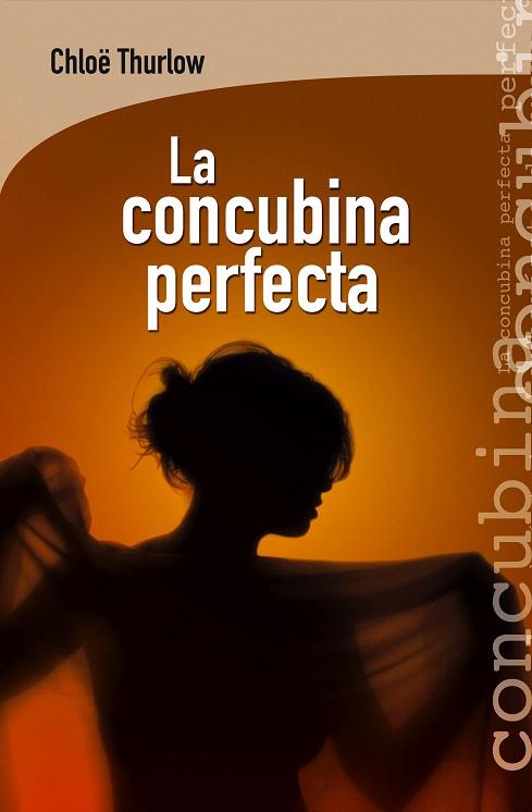 LA CONCUBINA PERFECTA | 9788415088929 | THURLOW,CHLOË | Libreria Geli - Librería Online de Girona - Comprar libros en catalán y castellano