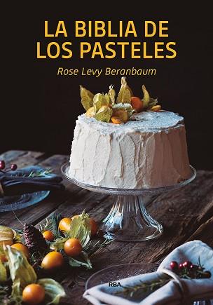 LA BIBLIA DE LOS PASTELES | 9788490569269 | BERANBAUM,ROSE LEVY | Llibreria Geli - Llibreria Online de Girona - Comprar llibres en català i castellà