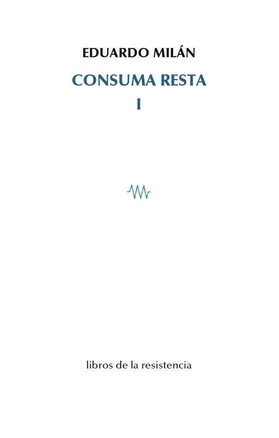 CONSUMA RESTA-1 | 9788415766360 | MILÁN,EDUARDO | Llibreria Geli - Llibreria Online de Girona - Comprar llibres en català i castellà