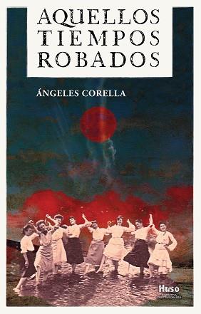 AQUELLOS TIEMPOS ROBADOS | 9788412363869 | CORELLA,ÁNGELES | Llibreria Geli - Llibreria Online de Girona - Comprar llibres en català i castellà