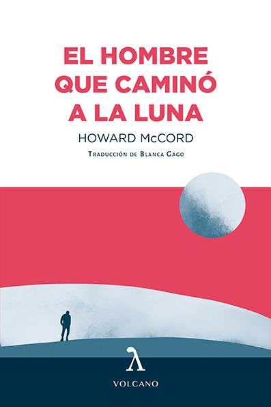 EL HOMBRE QUE CAMINÓ A LA LUNA | 9788412283174 | MCCORD,HOWARD | Llibreria Geli - Llibreria Online de Girona - Comprar llibres en català i castellà