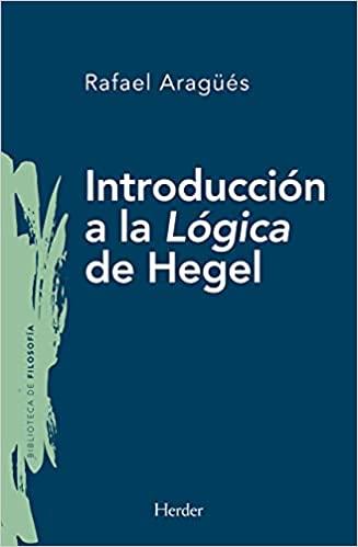 INTRODUCCIÓN A LA LÓGICA DE HEGEL | 9788425445613 | ARAGUES,RAFAEL | Llibreria Geli - Llibreria Online de Girona - Comprar llibres en català i castellà