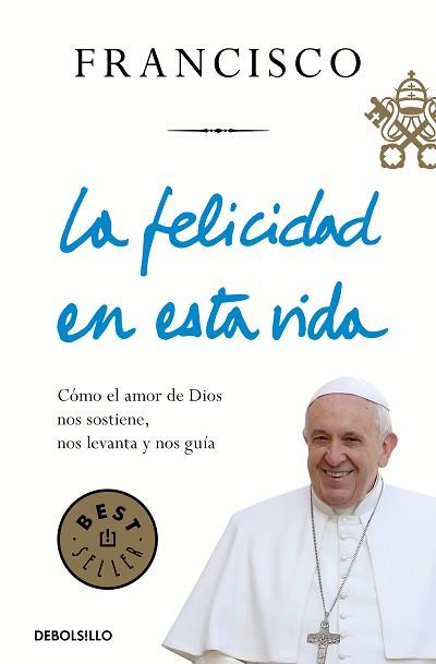 LA FELICIDAD EN ESTA VIDA | 9788466348065 | BERGOGLIO,JORGE | Llibreria Geli - Llibreria Online de Girona - Comprar llibres en català i castellà