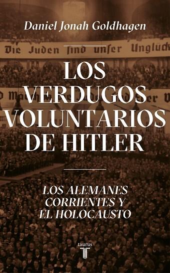 LOS VERDUGOS VOLUNTARIOS DE HITLER.LOS ALEMANES CORRIENTES Y EL HOLOCAUSTO | 9788430623044 | GOLDHAGEN,DANIEL JONAH | Llibreria Geli - Llibreria Online de Girona - Comprar llibres en català i castellà