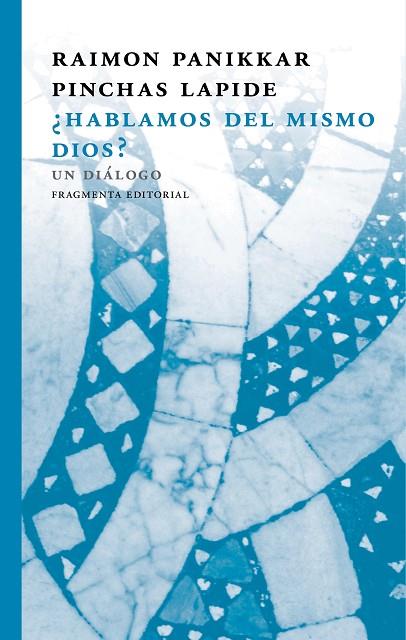HABLAMOS DEL MISMO DIOS? UN DIÁLOGO | 9788415518884 | PANIKKAR,RAIMON/LAPIDE,PINCHAS | Llibreria Geli - Llibreria Online de Girona - Comprar llibres en català i castellà