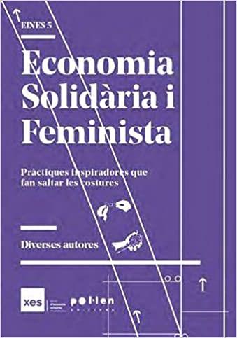 ECONOMIA SOLIDÀRIA I FEMINISTA.PRÀCTIQUES INSPIRADORES QUE FAN SALTAR LES COSTURES | 9788418580093 | A.A.D.D. | Llibreria Geli - Llibreria Online de Girona - Comprar llibres en català i castellà