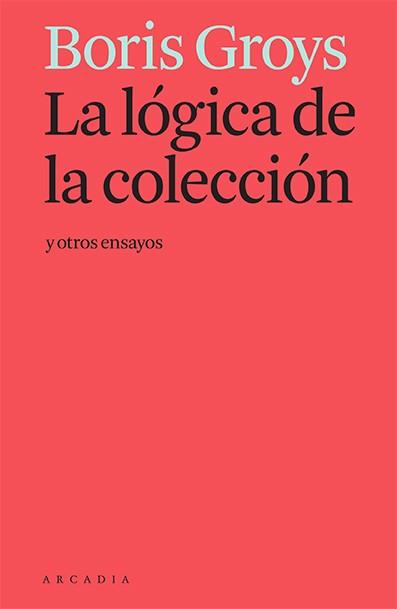 LA LÓGICA DE LA COLECCIÓN Y OTROS ENSAYOS | 9788412230581 | GROYS,BORIS | Llibreria Geli - Llibreria Online de Girona - Comprar llibres en català i castellà