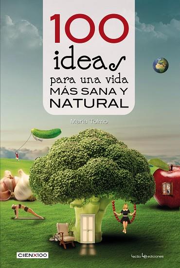 100 IDEAS PARA UNA VIDA MÁS SANA Y NATURAL | 9788416012985 | TOLMO TAULÉ,MARIA | Llibreria Geli - Llibreria Online de Girona - Comprar llibres en català i castellà