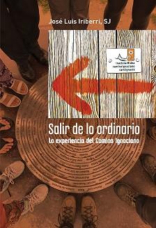 SALIR DE LO ORDINARIO.LA EXPERIENCIA DEL CAMINO IGNACIANO | 9788427145962 | IRIBERRI,JOSE LUIS | Llibreria Geli - Llibreria Online de Girona - Comprar llibres en català i castellà