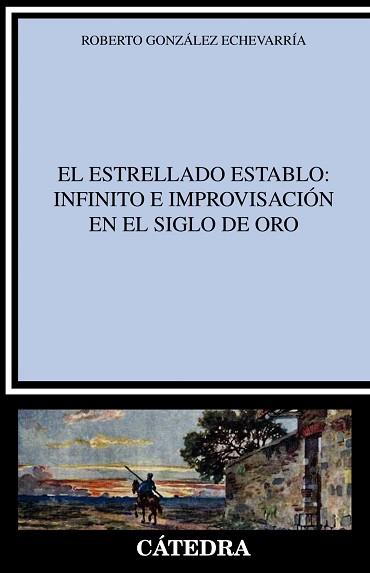EL ESTRELLADO ESTABLO:INFINITO E IMPROVISACIÓN EN EL SIGLO DE ORO | 9788437640310 | GONZÁLEZ ECHEVARRÍA,ROBERTO | Llibreria Geli - Llibreria Online de Girona - Comprar llibres en català i castellà