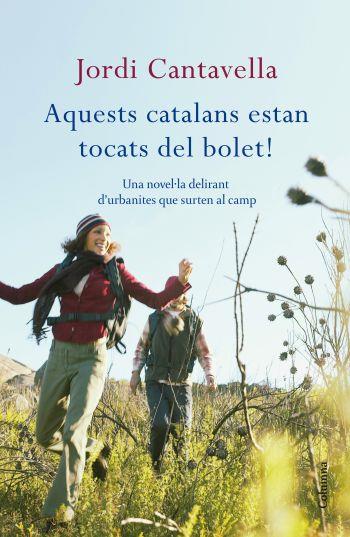 AQUESTS CATALANS ESTAN TOCATS DEL BOLET.UNA NOVEL·LA DELIRANT D'URBANITES QUE SURTEN AL CAMP | 9788466412919 | CANTAVELLA,JORDI | Llibreria Geli - Llibreria Online de Girona - Comprar llibres en català i castellà