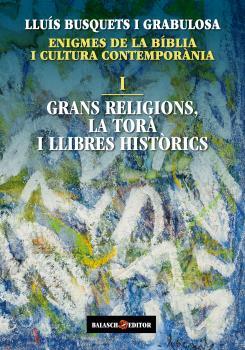 ENIGMES DE LA BIBLIA I CULTURA CONTEMPORÀNIA-1.GRANS RELIGIONS,LA TORA I LLIBRES HISTORICS | 9788412481907 | BUSQUETS I GRABULOSA,LLUIS | Llibreria Geli - Llibreria Online de Girona - Comprar llibres en català i castellà