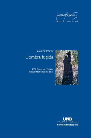 L'OMBRA FUGIDA (XVII PREMI DE POESIA "MIQUEL MARTÍ I POL" DE 2012) | 9788449028946 | PEJÓ VERNÍS,JOSEP | Llibreria Geli - Llibreria Online de Girona - Comprar llibres en català i castellà