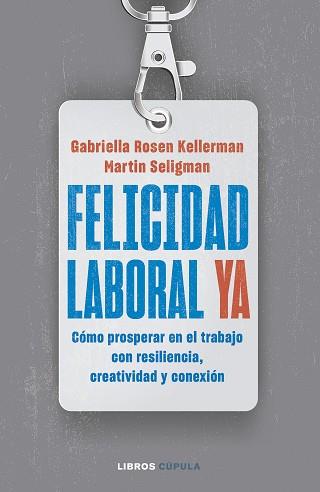 FELICIDAD LABORAL YA | 9788448040796 | KELLERMAN, GABRIELLA ROSEN/SELIGMAN, MARTIN | Libreria Geli - Librería Online de Girona - Comprar libros en catalán y castellano