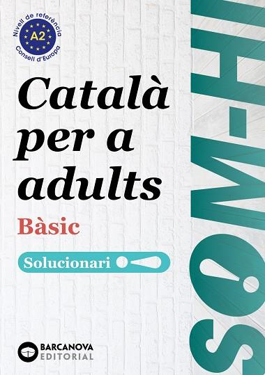 SOM-HI! BÀSIC.CATALÀ PER A ADULTS(SOLUCIONARI 1-2-3 A2) | 9788448949235 | BERNADÓ,CRISTINA/ESCARTÍN,MARTA/PUJOL,ANTONINA | Llibreria Geli - Llibreria Online de Girona - Comprar llibres en català i castellà