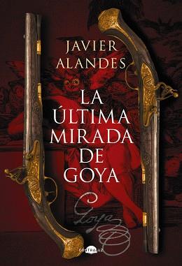 LA ÚLTIMA MIRADA DE GOYA | 9788418945762 | ALANDES,JAVIER | Llibreria Geli - Llibreria Online de Girona - Comprar llibres en català i castellà