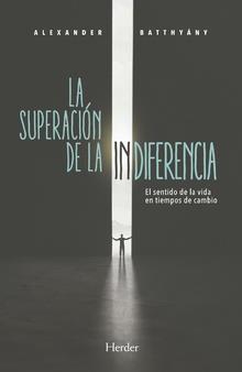 LA SUPERACIÓN DE LA INDIFERENCIA | 9788425443541 | BATTHYÁNY,ALEXANDER | Llibreria Geli - Llibreria Online de Girona - Comprar llibres en català i castellà