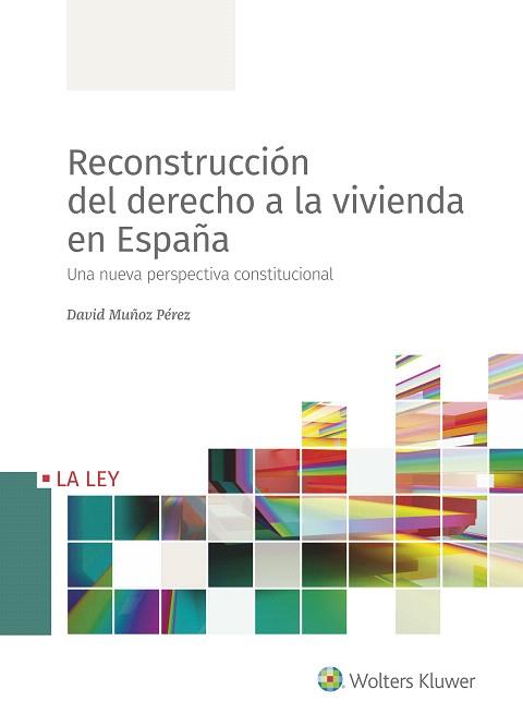RECONSTRUCCIÓN DEL DERECHO A LA VIVIENDA EN ESPAÑA.UNA NUEVA PERSPECTIVA CONSTITUCIONAL | 9788490208014 | MUÑOZ PÉREZ,DAVID | Llibreria Geli - Llibreria Online de Girona - Comprar llibres en català i castellà