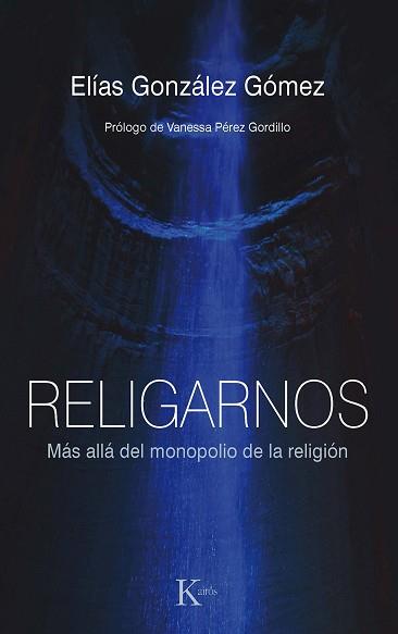 RELIGARNOS.MÁS ALLÁ DEL MONOPOLIO DE LA RELIGIÓN | 9788411211253 | GONZÁLEZ GÓMEZ,ELÍAS | Llibreria Geli - Llibreria Online de Girona - Comprar llibres en català i castellà