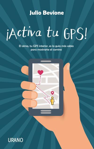 ACTIVA TU GPS!EL ALMA,TU GPS INTERIOR,ES LA GUÍA MÁS SABIA PARA MOSTRARTE EL CAMINO | 9788479539924 | BEVIONE,JULIO | Llibreria Geli - Llibreria Online de Girona - Comprar llibres en català i castellà