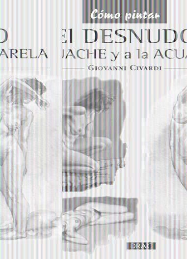 EL DESNUDO AL GOUACHE Y A LA ACUARELA | 9788498743746 | CIVARDI,GIOVANNI | Llibreria Geli - Llibreria Online de Girona - Comprar llibres en català i castellà