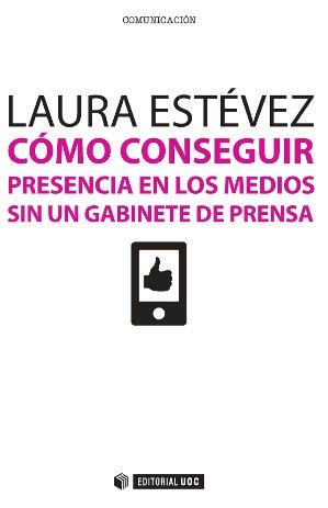CÓMO CONSEGUIR PRESENCIA EN LOS MEDIOS SIN UN GABINETE DE PRENSA | 9788490640746 | ESTÉVEZ FERNÁNDEZ,LAURA | Llibreria Geli - Llibreria Online de Girona - Comprar llibres en català i castellà