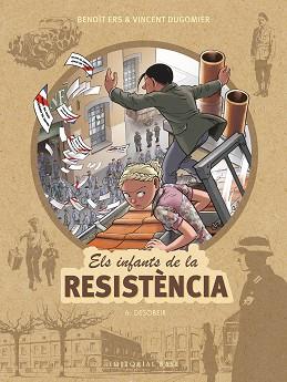ELS INFANTS DE LA RESISTÈNCIA-6.DESOBEIR | 9788417759674 | ERS,BENOÎT/DUGOMIER,VINCENT | Llibreria Geli - Llibreria Online de Girona - Comprar llibres en català i castellà