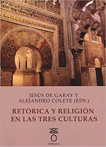 RETÓRICA Y RELIGIÓN EN LAS TRES CULTURAS | 9788494555169 | CHOZA,JACINTO/DE GARAY,JESUS | Llibreria Geli - Llibreria Online de Girona - Comprar llibres en català i castellà