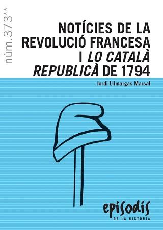 NOTÍCIES DE LA REVOLUCIÓ FRANCESA I LO CATALÀ REPUBLICÀ DE 1794 | 9788423208821 | LLIMARGAS MARSAL,JORDI | Llibreria Geli - Llibreria Online de Girona - Comprar llibres en català i castellà