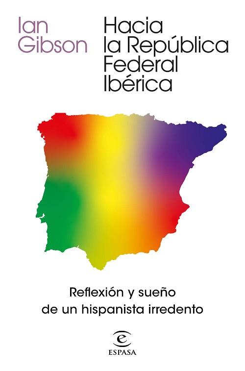 HACIA LA REPÚBLICA FEDERAL IBÉRICA.REFLEXIÓN Y SUEÑO DE UN HISPANISTA IRREDENTO | 9788467061468 | GIBSON,IAN | Llibreria Geli - Llibreria Online de Girona - Comprar llibres en català i castellà