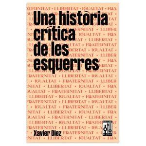 UNA HISTÒRIA CRÍTICA DE LES ESQUERRES | 9788494750007 | DIEZ,XAVIER | Llibreria Geli - Llibreria Online de Girona - Comprar llibres en català i castellà