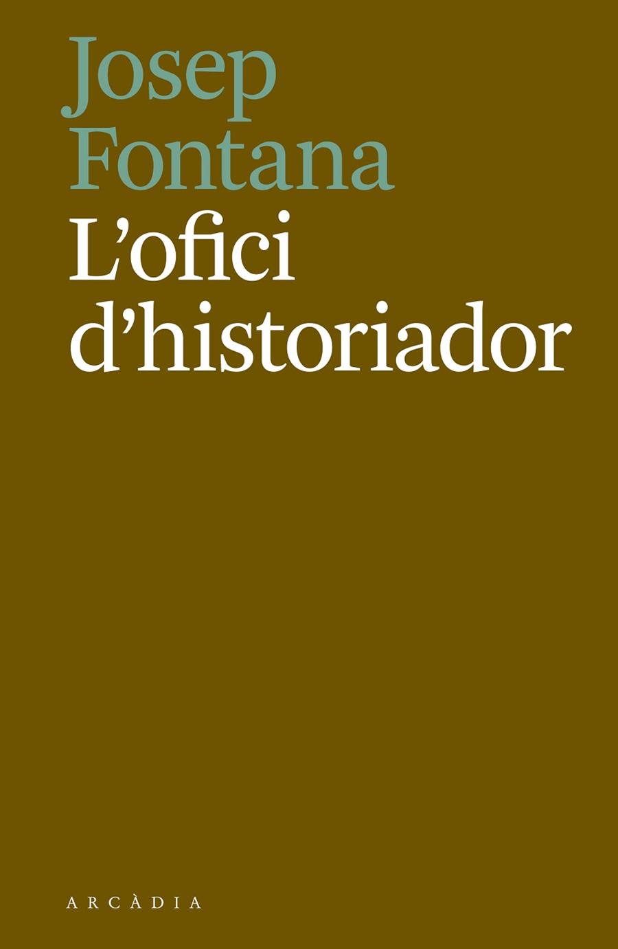 L'OFICI D'HISTORIADOR | 9788494717468 | FONTANA,JOSEP | Llibreria Geli - Llibreria Online de Girona - Comprar llibres en català i castellà