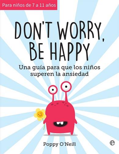 DON'T WORRY,BE HAPPY.UNA GUÍA PARA QUE LOS NIÑOS SUPEREN LA ANSIEDAD | 9788491647461 | O'NEILL,POPPY | Llibreria Geli - Llibreria Online de Girona - Comprar llibres en català i castellà
