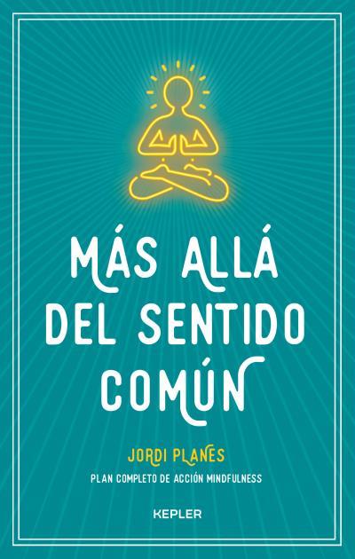 MÁS ALLÁ DEL SENTIDO COMÚN.PLAN COMPLETO DE ACCIÓN MINDFULNESS | 9788416344383 | PLANES,JORDI | Llibreria Geli - Llibreria Online de Girona - Comprar llibres en català i castellà