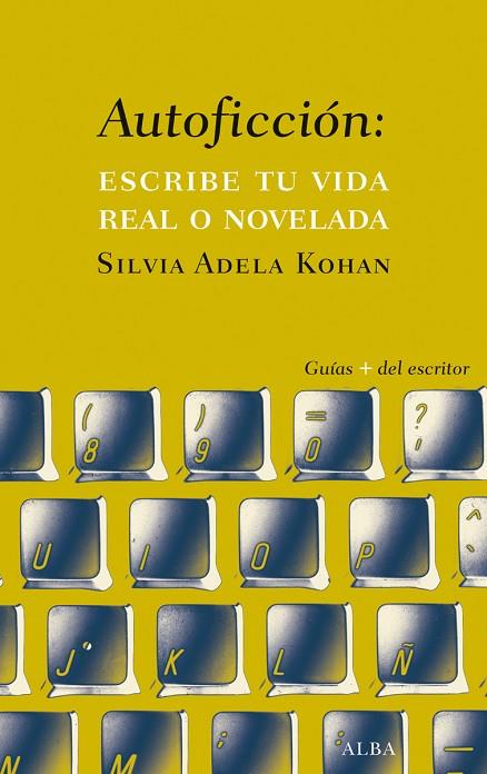 AUTOFICCIÓN:ESCRIBE TU VIDA REAL O NOVELADA | 9788490651742 | KOHAN,SILVIA ADELA | Llibreria Geli - Llibreria Online de Girona - Comprar llibres en català i castellà