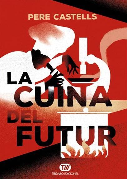 LA CUINA DEL FUTUR.CUINA,CIÈNCIA I SALUT | 9788491172024 | CASTELLS,PERE | Llibreria Geli - Llibreria Online de Girona - Comprar llibres en català i castellà